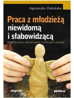 Praca z młodzieżą niewidomą i słabowidzącą. Metoda pracy sekwencjami na lekcjach plastyki