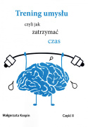 Trening umysłu czyli jak zatrzymać czas część 2