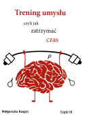 Trening umysłu czyli jak zatrzymać czas część 3