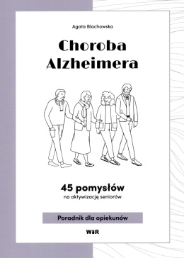 Choroba Alzheimera. 45 pomysłów na aktywizację seniorów