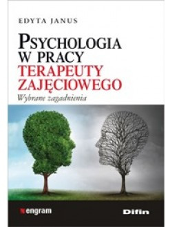 Psychologia w pracy terapeuty zajęciowego. Wybrane zagadnienia