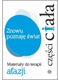 Znowu poznaję świat. Materiały do terapii afazji. Części ciała